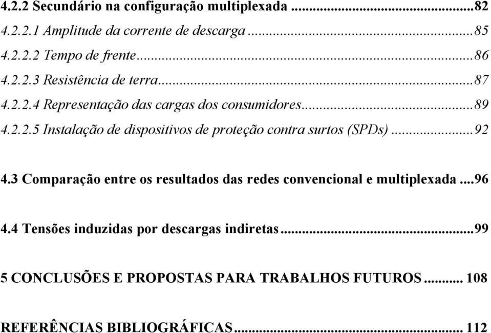 ..92 4.3 Comparação entre os resultados das redes convencional e multiplexada...96 4.