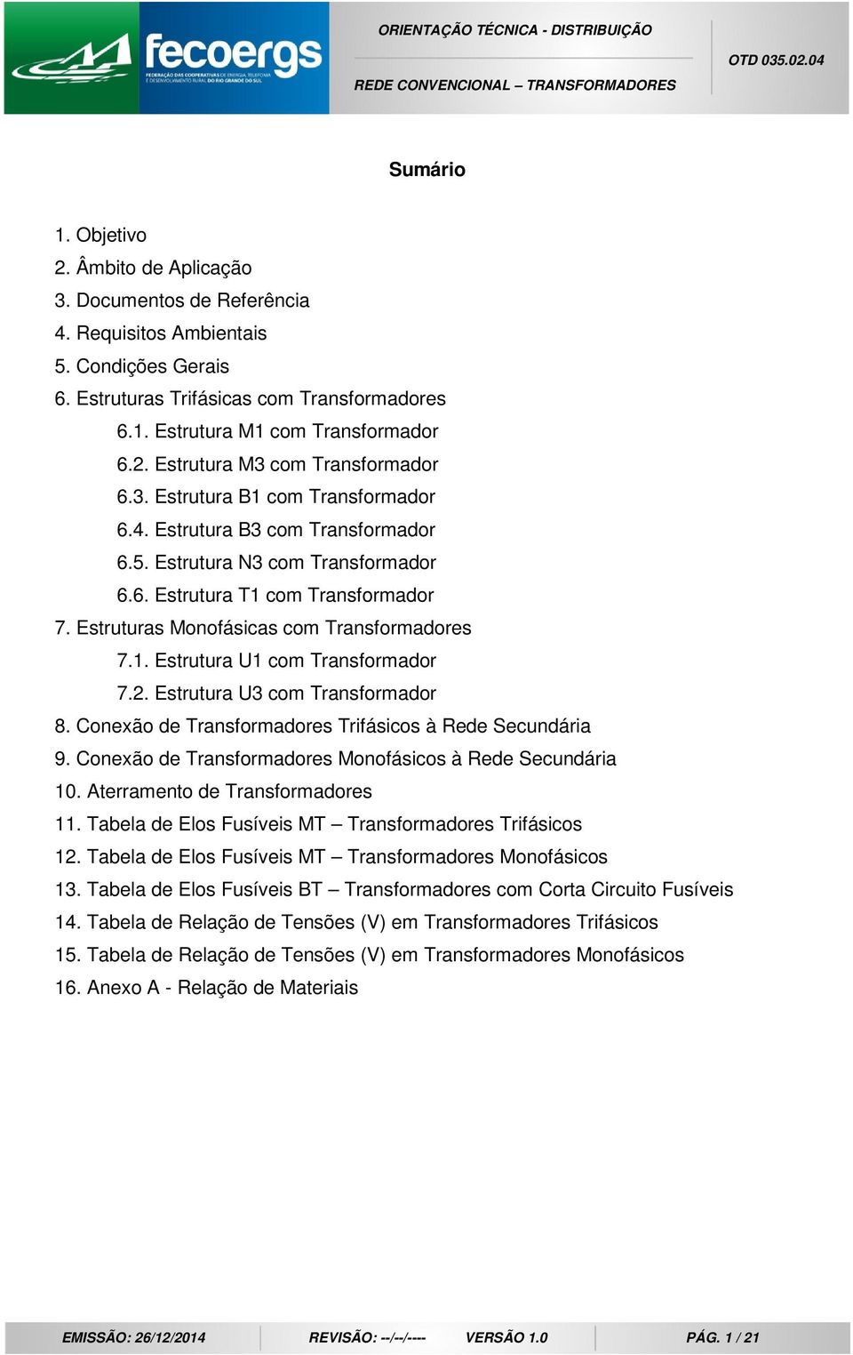 Estruturas Monofásicas com Transformadores 7.1. Estrutura U1 com Transformador 7.2. Estrutura U3 com Transformador 8. Conexão de Transformadores Trifásicos à Rede Secundária 9.