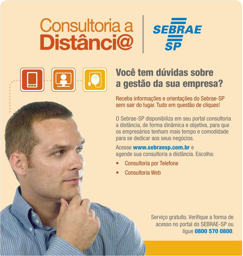 O Sebrae-SP disponibiliza em seu portal consultoria a distância, de forma dinâmica e objetiva, para que os empresários tenham mais