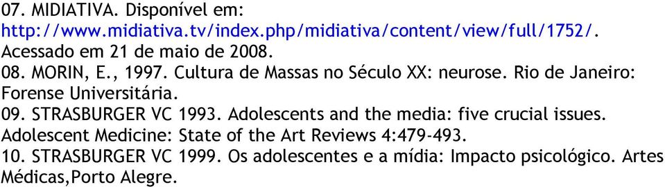 Rio de Janeiro: Forense Universitária. 09. STRASBURGER VC 1993. Adolescents and the media: five crucial issues.