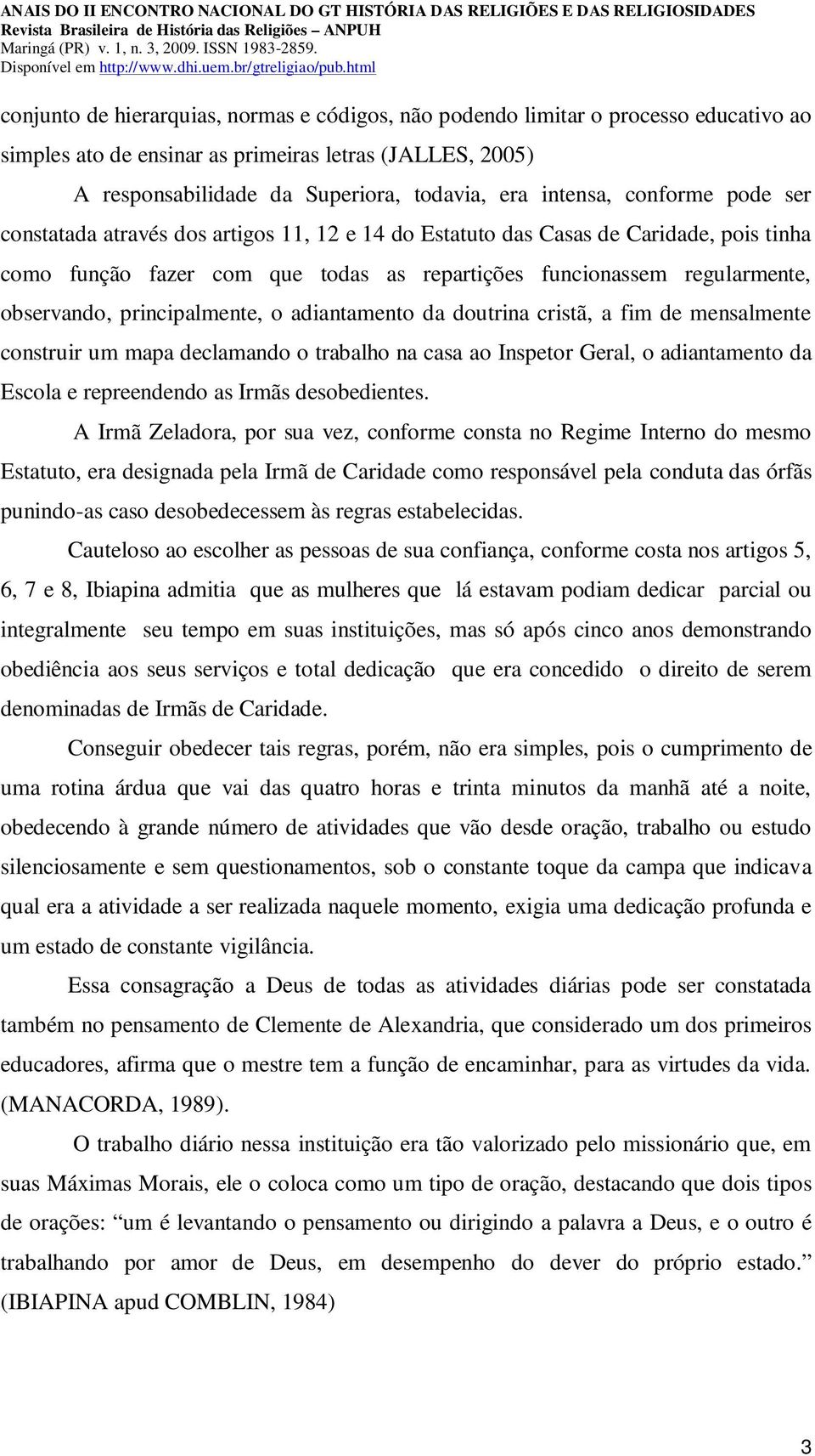 principalmente, o adiantamento da doutrina cristã, a fim de mensalmente construir um mapa declamando o trabalho na casa ao Inspetor Geral, o adiantamento da Escola e repreendendo as Irmãs