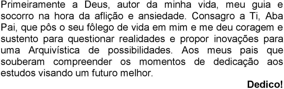 questionar realidades e propor inovações para uma Arquivística de possibilidades.