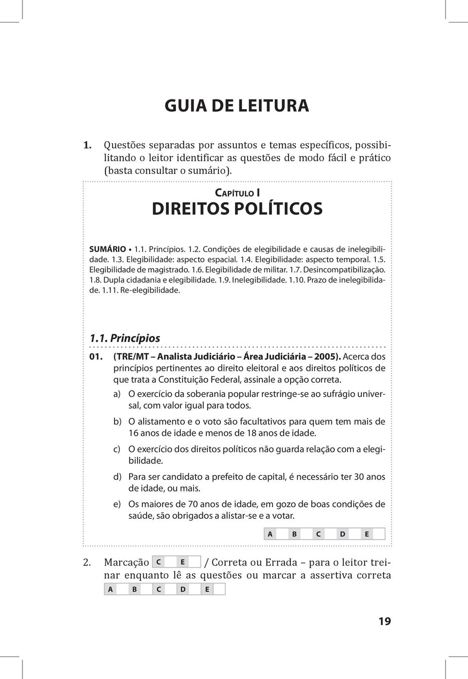 Elegibilidade de magistrado. 1.6. Elegibilidade de militar. 1.7. Desincompatibilização. 1.8. Dupla cidadania e elegibilidade. 1.9. Inelegibilidade. 1.10. Prazo de inelegibilidade. 1.11.