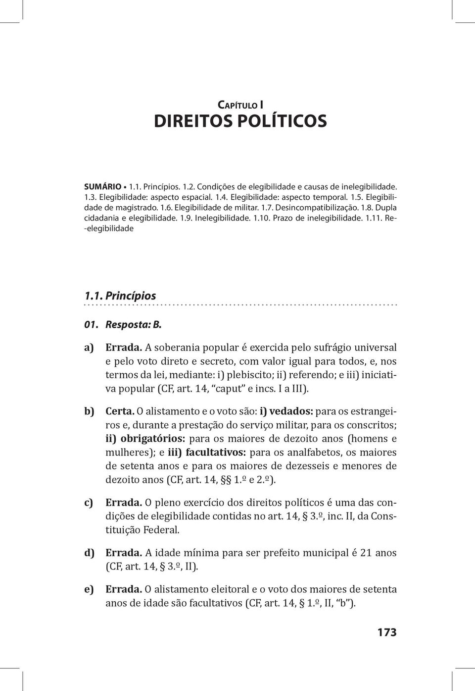 Re- -elegibilidade 1.1. Princípios 01. Resposta: B. a) Errada.