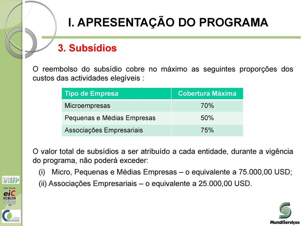 Empresa Cobertura Máxima Microempresas 70% Pequenas e Médias Empresas 50% Associações Empresariais 75% O valor total de