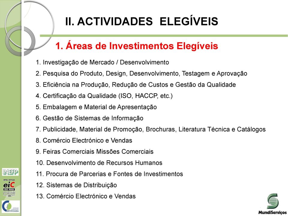 Certificação da Qualidade (ISO, HACCP, etc.) 5. Embalagem e Material de Apresentação 6. Gestão de Sistemas de Informação 7.