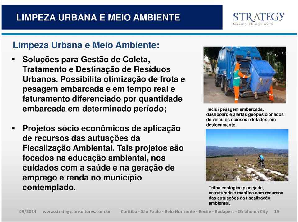 autuações da Fiscalização Ambiental. Tais projetos são focados na educação ambiental, nos cuidados com a saúde e na geração de emprego e renda no município contemplado.