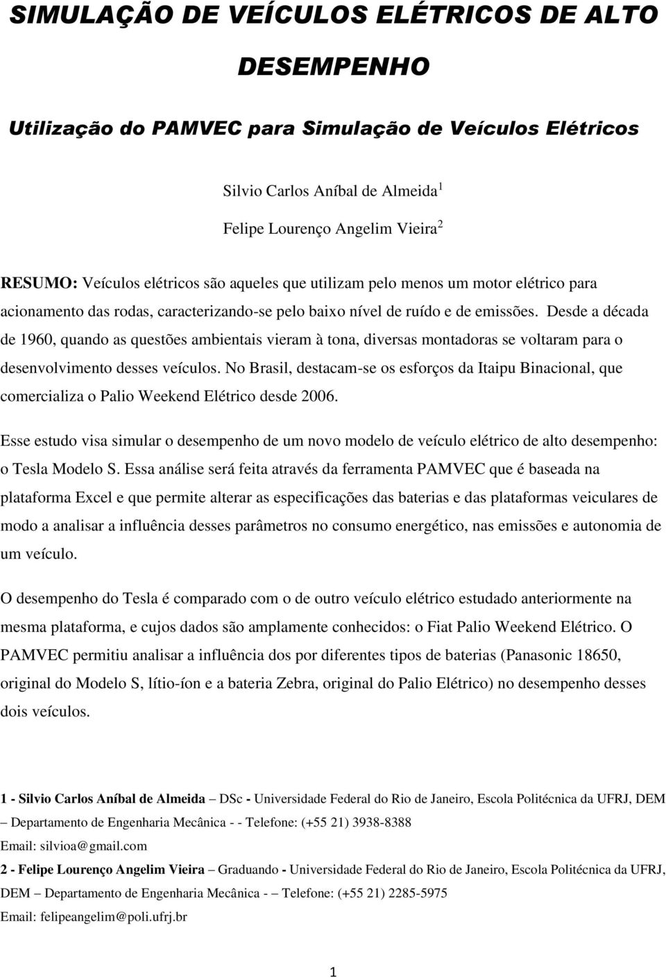 Desde a década de 1960, quando as questões ambientais vieram à tona, diversas montadoras se voltaram para o desenvolvimento desses veículos.