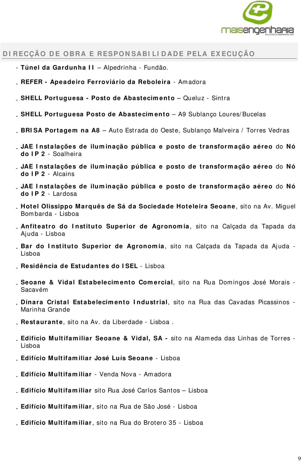 Estrada do Oeste, Sublanço Malveira / Torres Vedras JAE Instalações de iluminação pública e posto de transformação aéreo do Nó do IP 2 Soalheira JAE Instalações de iluminação pública e posto de