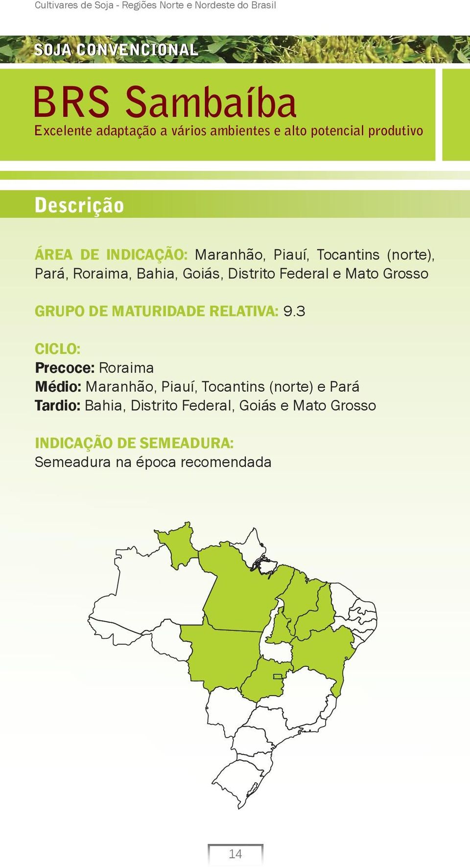 Goiás, Distrito Federal e Mato Grosso GRUPO DE MATURIDADE RELATIVA: 9.