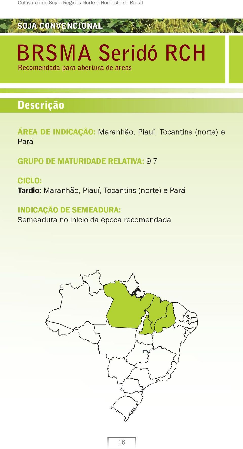 Tocantins (norte) e Pará GRUPO DE MATURIDADE RELATIVA: 9.