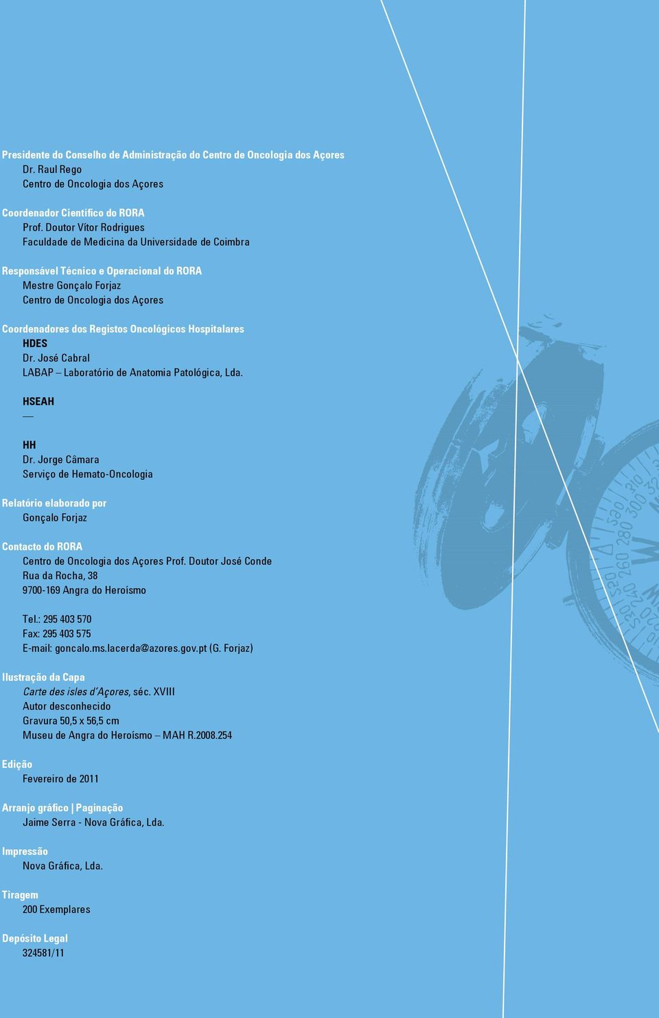 Oncológicos Hospitalares HDES Dr. José Cabral LABAP Laboratório de Anatomia Patológica, Lda. HSEAH HH Dr.