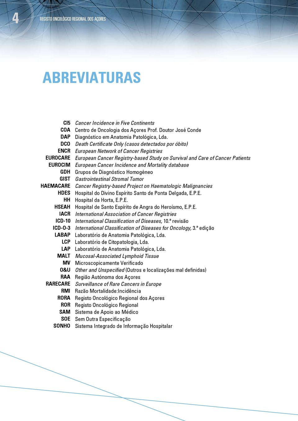 Death Certificate Only (casos detectados por óbito) European Network of Cancer Registries European Cancer Registry-based Study on Survival and Care of Cancer Patients European Cancer Incidence and