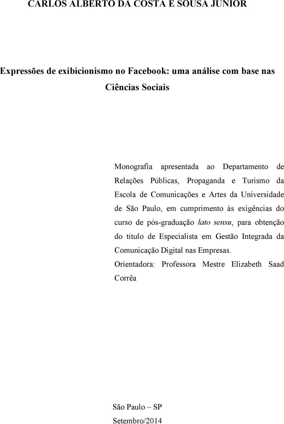 Universidade de São Paulo, em cumprimento às exigências do curso de pós-graduação lato sensu, para obtenção do título de