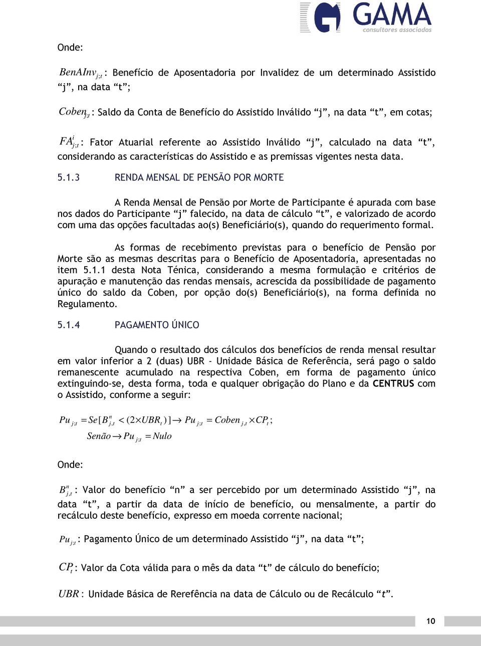 3 RENDA MENSAL DE PENSÃO POR MORTE A Renda Mensal de Pensão por More de Paricipane é apurada com base nos dados do Paricipane j falecido, na daa de cálculo, e valorizado de acordo com uma das opções