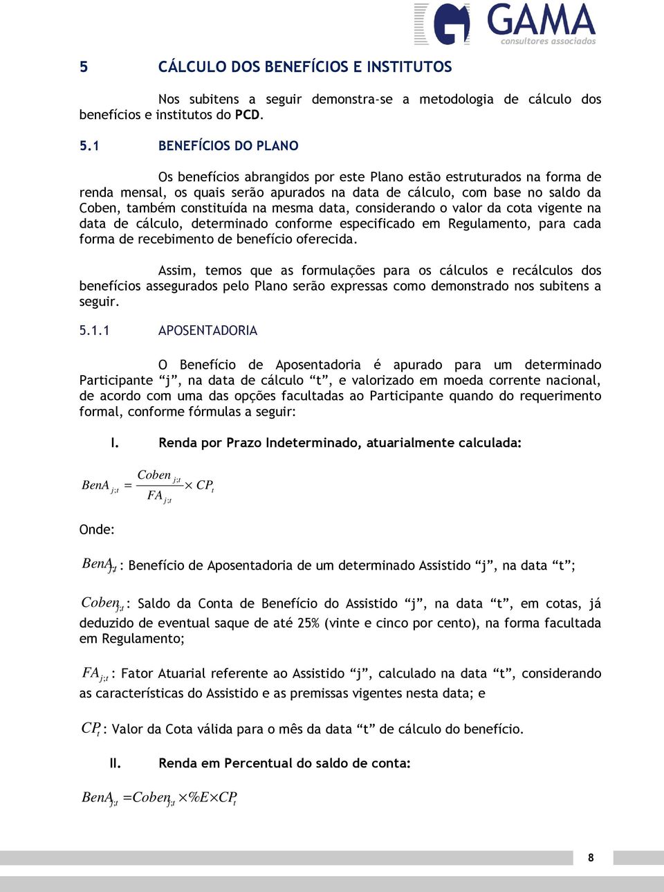 daa, considerando o valor da coa vigene na daa de cálculo, deerminado conforme especificado em Regulameno, para cada forma de recebimeno de benefício oferecida.