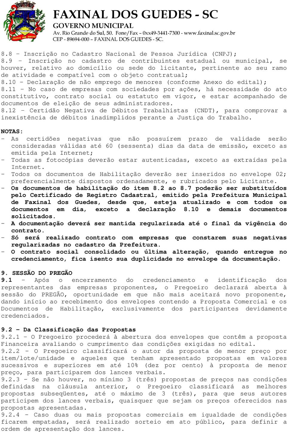 10 - Declaração de não emprego de menores (conforme Anexo do edital); 8.