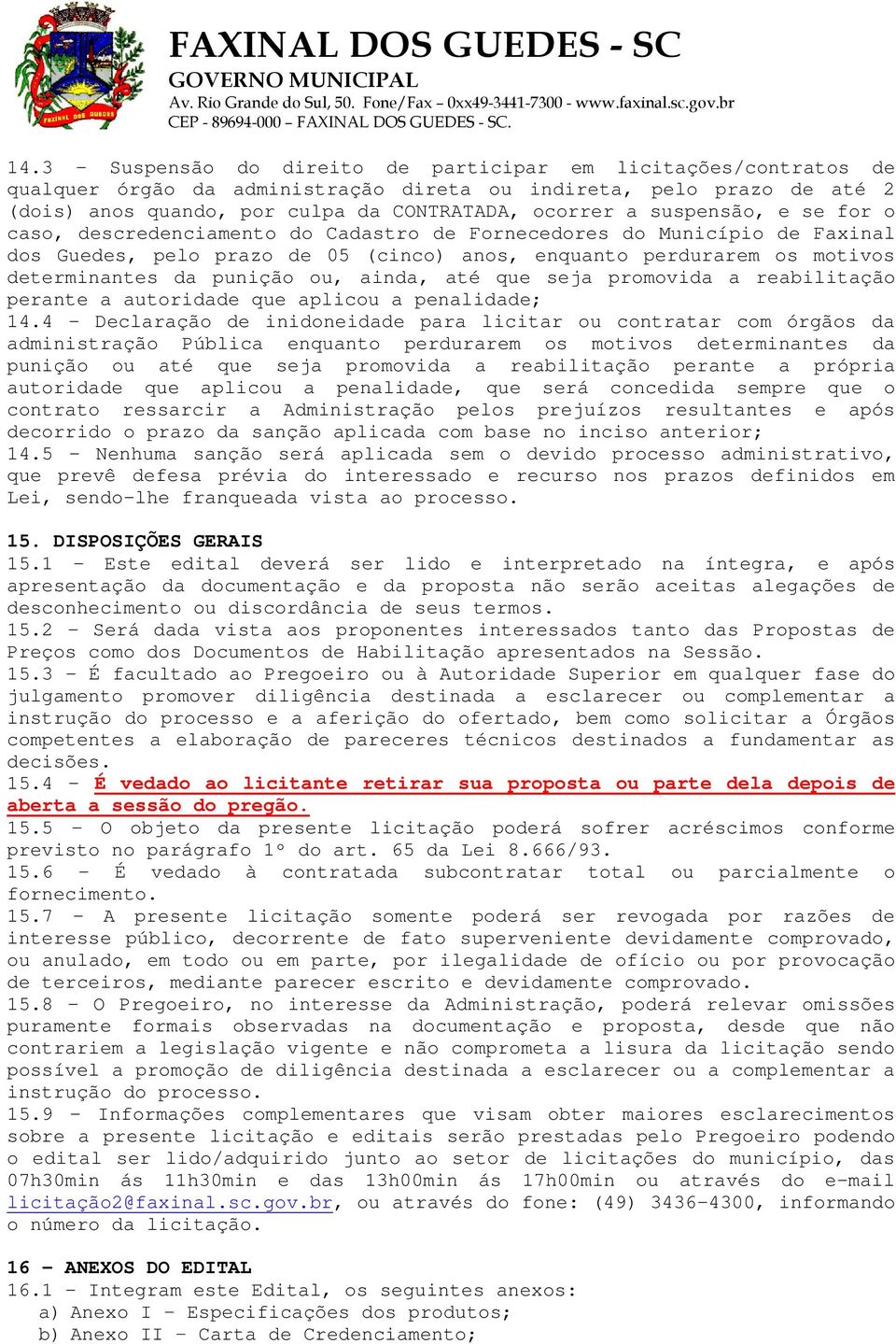 ou, ainda, até que seja promovida a reabilitação perante a autoridade que aplicou a penalidade; 14.