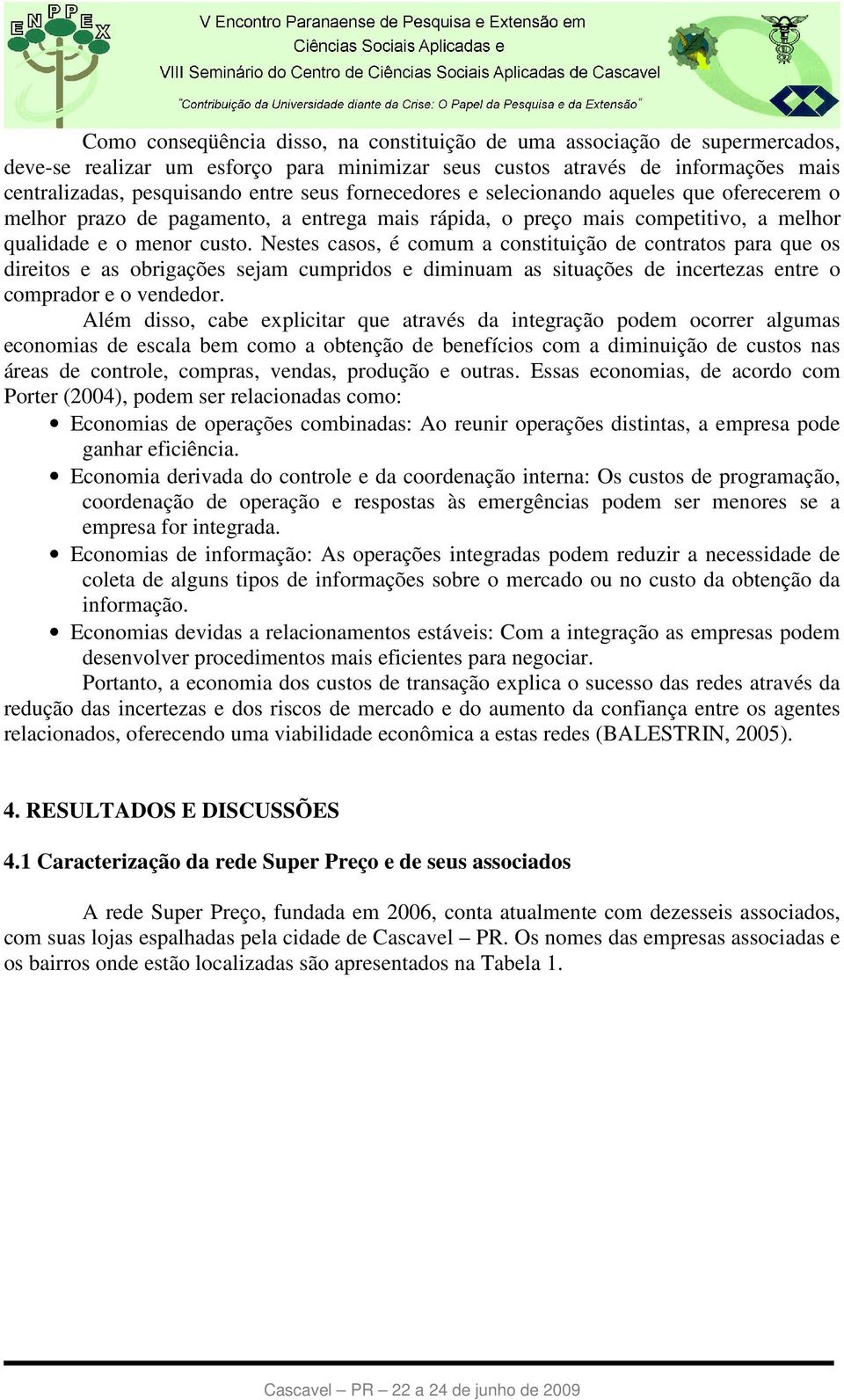 Nestes casos, é comum a constituição de contratos para que os direitos e as obrigações sejam cumpridos e diminuam as situações de incertezas entre o comprador e o vendedor.