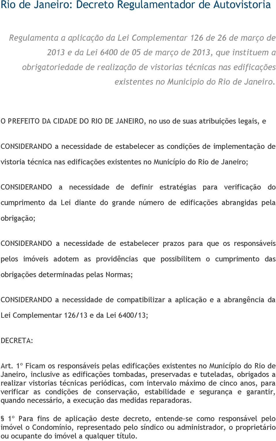 O PREFEITO DA CIDADE DO RIO DE JANEIRO, no uso de suas atribuições legais, e CONSIDERANDO a necessidade de estabelecer as condições de implementação de vistoria técnica nas edificações existentes no