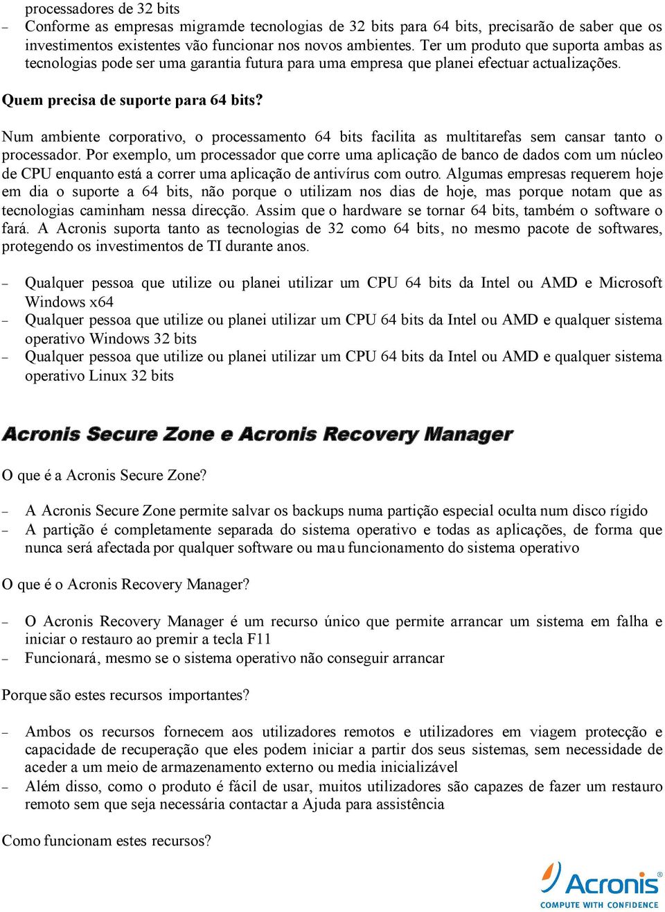 Num ambiente corporativo, o processamento 64 bits facilita as multitarefas sem cansar tanto o processador.