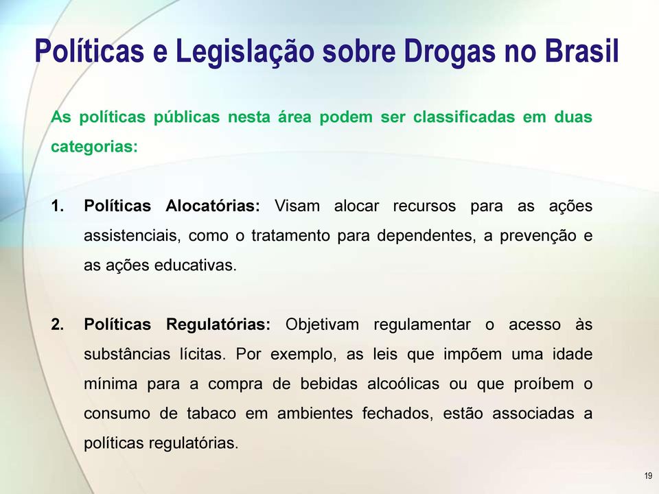 educativas. 2. Políticas Regulatórias: Objetivam regulamentar o acesso às substâncias lícitas.