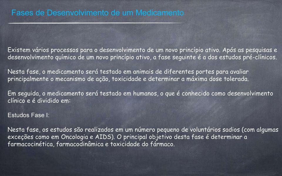 Nesta fase, o medicamento será testado em animais de diferentes portes para avaliar principalmente o mecanismo de ação, toxicidade e determinar a máxima dose tolerada.