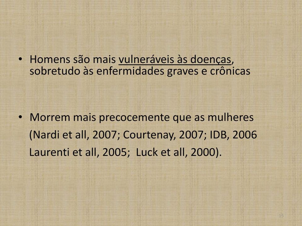 precocemente que as mulheres (Nardi et all, 2007;
