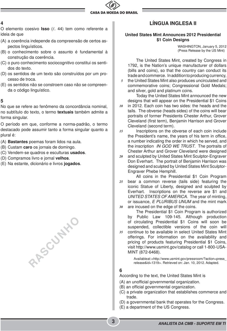 (D) os sentidos de um texto são construídos por um processo de troca. (E) os sentidos não se constroem caso não se compreenda o código linguístico.