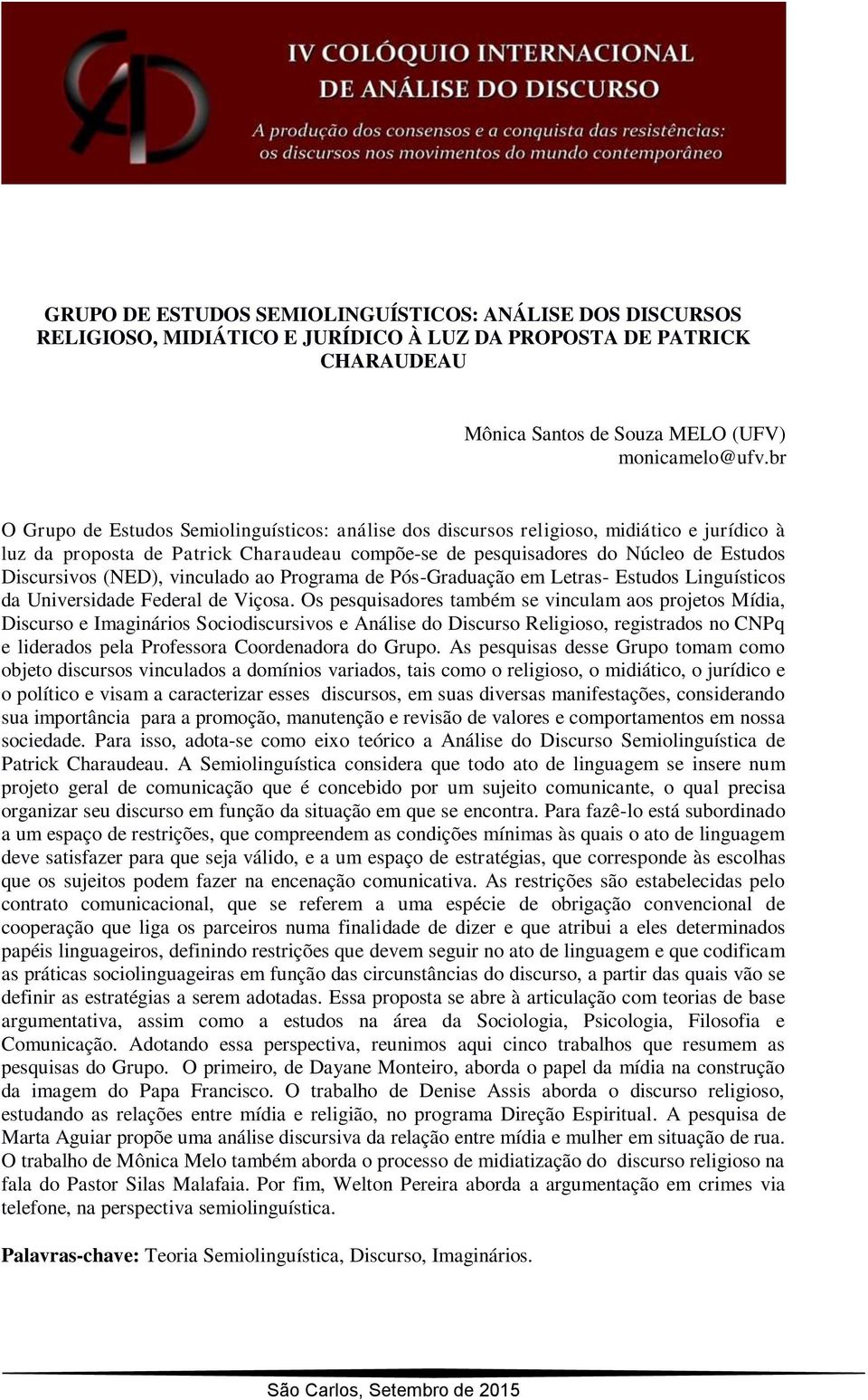 (NED), vinculado ao Programa de Pós-Graduação em Letras- Estudos Linguísticos da Universidade Federal de Viçosa.