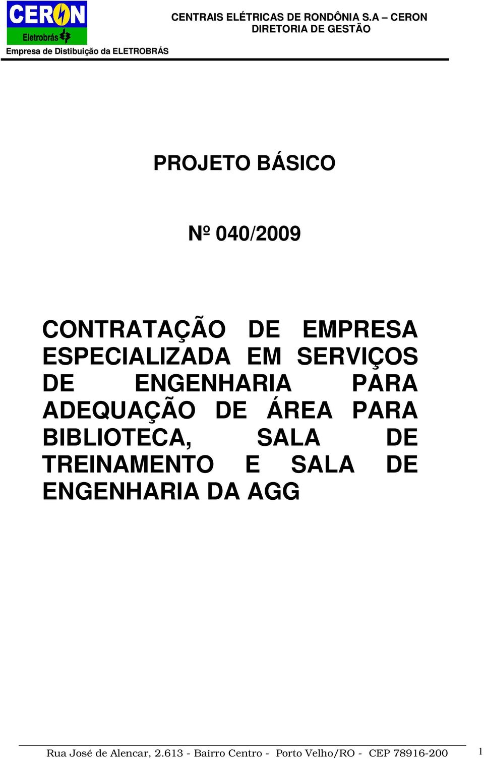 BIBLIOTECA, SALA DE TREINAMENTO E SALA DE ENGENHARIA DA AGG Rua