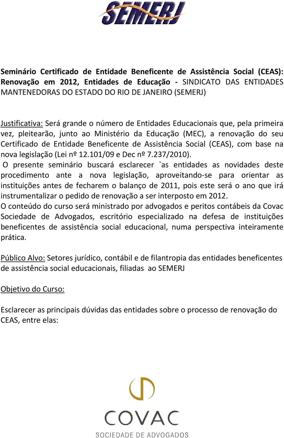 Assistência Social (CEAS), com base na nova legislação (Lei nº 12.101/09 e Dec nº 7.237/2010).