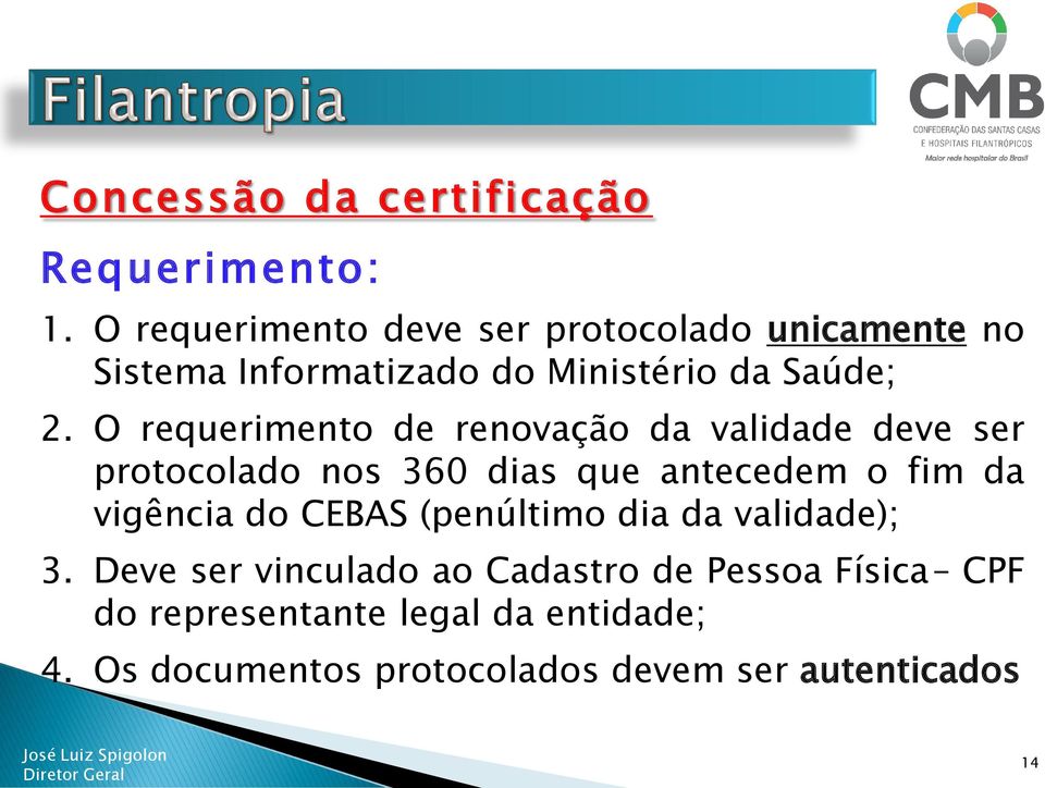 O requerimento de renovação da validade deve ser protocolado nos 360 dias que antecedem o fim da vigência