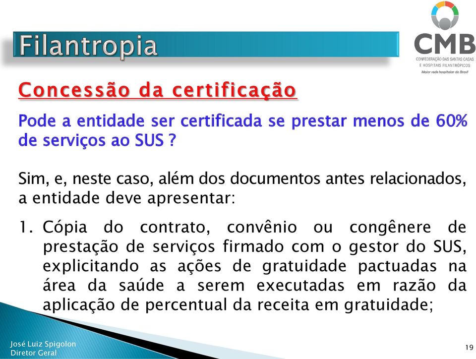 Cópia do contrato, convênio ou congênere de prestação de serviços firmado com o gestor do SUS, explicitando