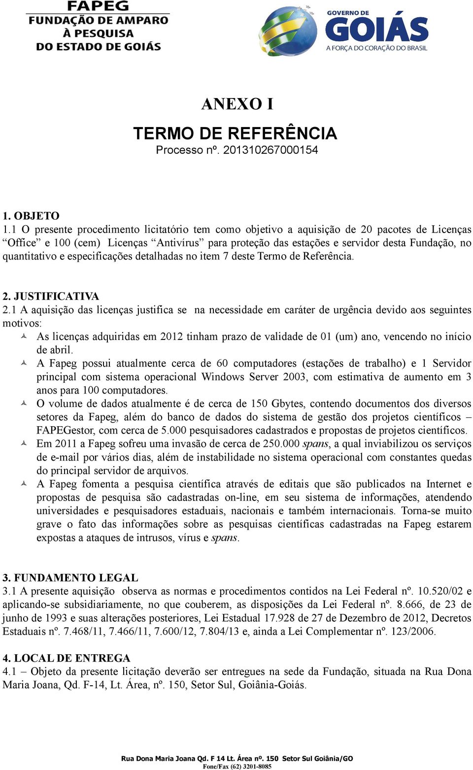 quantitativo e especificações detalhadas no item 7 deste Termo de Referência. 2. JUSTIFICATIVA 2.