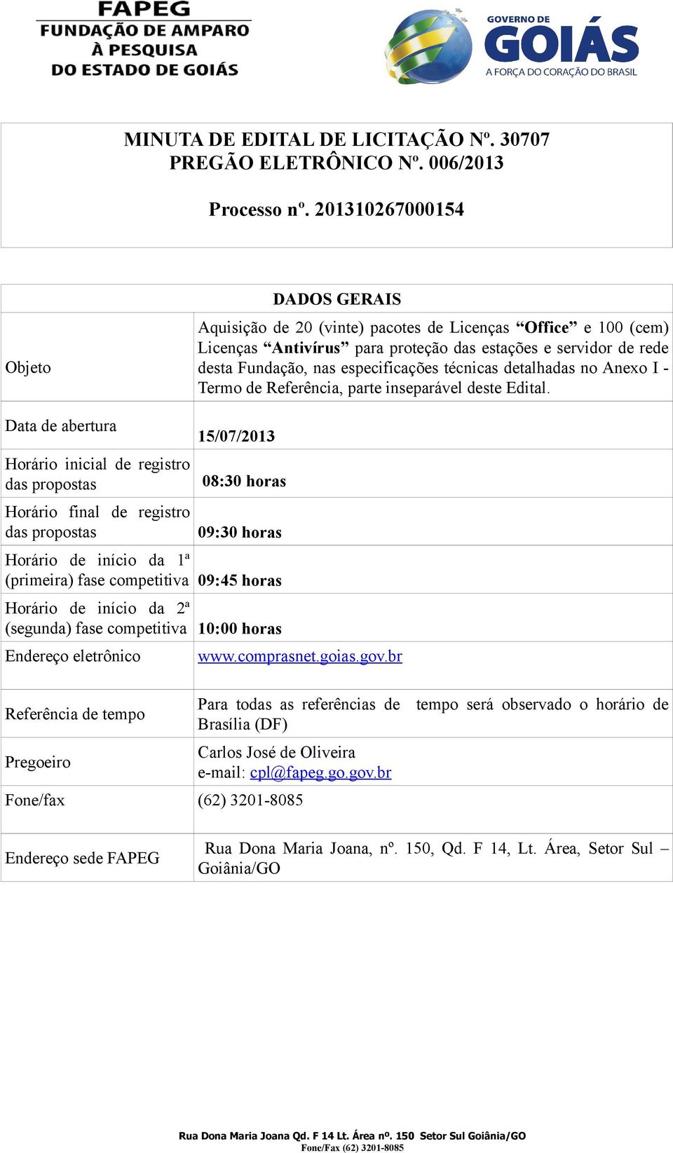 técnicas detalhadas no Anexo I - Termo de Referência, parte inseparável deste Edital.