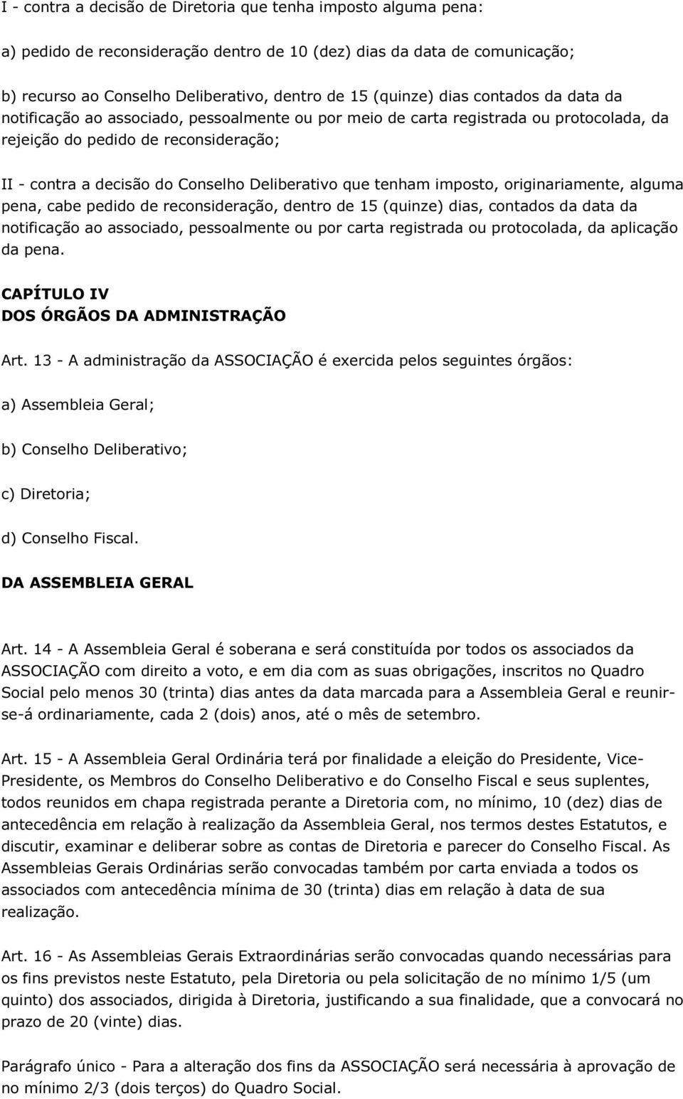 que tenham imposto, originariamente, alguma pena, cabe pedido de reconsideração, dentro de 15 (quinze) dias, contados da data da notificação ao associado, pessoalmente ou por carta registrada ou