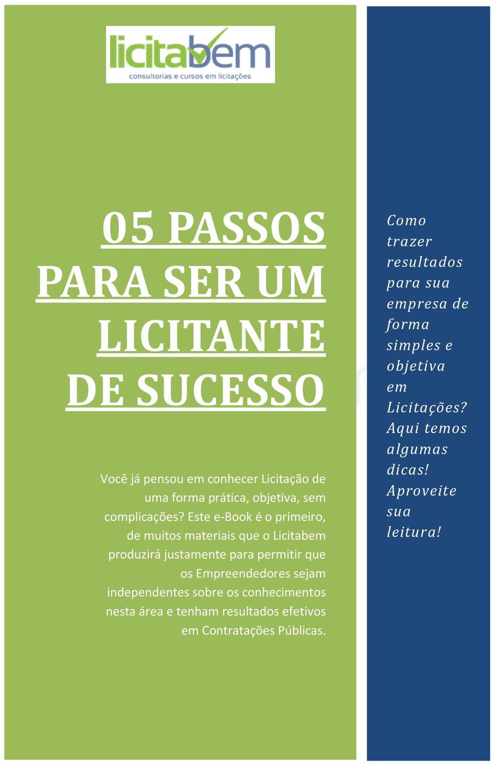 Este e-book é o primeiro, de muitos materiais que o Licitabem produzirá justamente para permitir que os Empreendedores