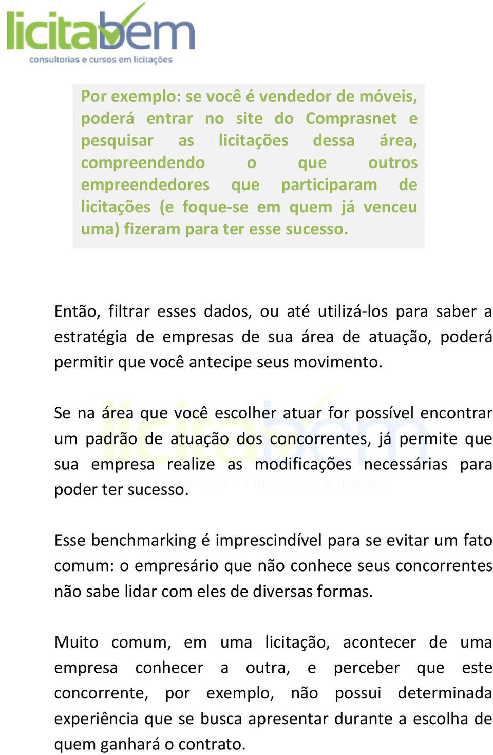 Então, filtrar esses dados, ou até utilizá-los para saber a estratégia de empresas de sua área de atuação, poderá permitir que você antecipe seus movimento.