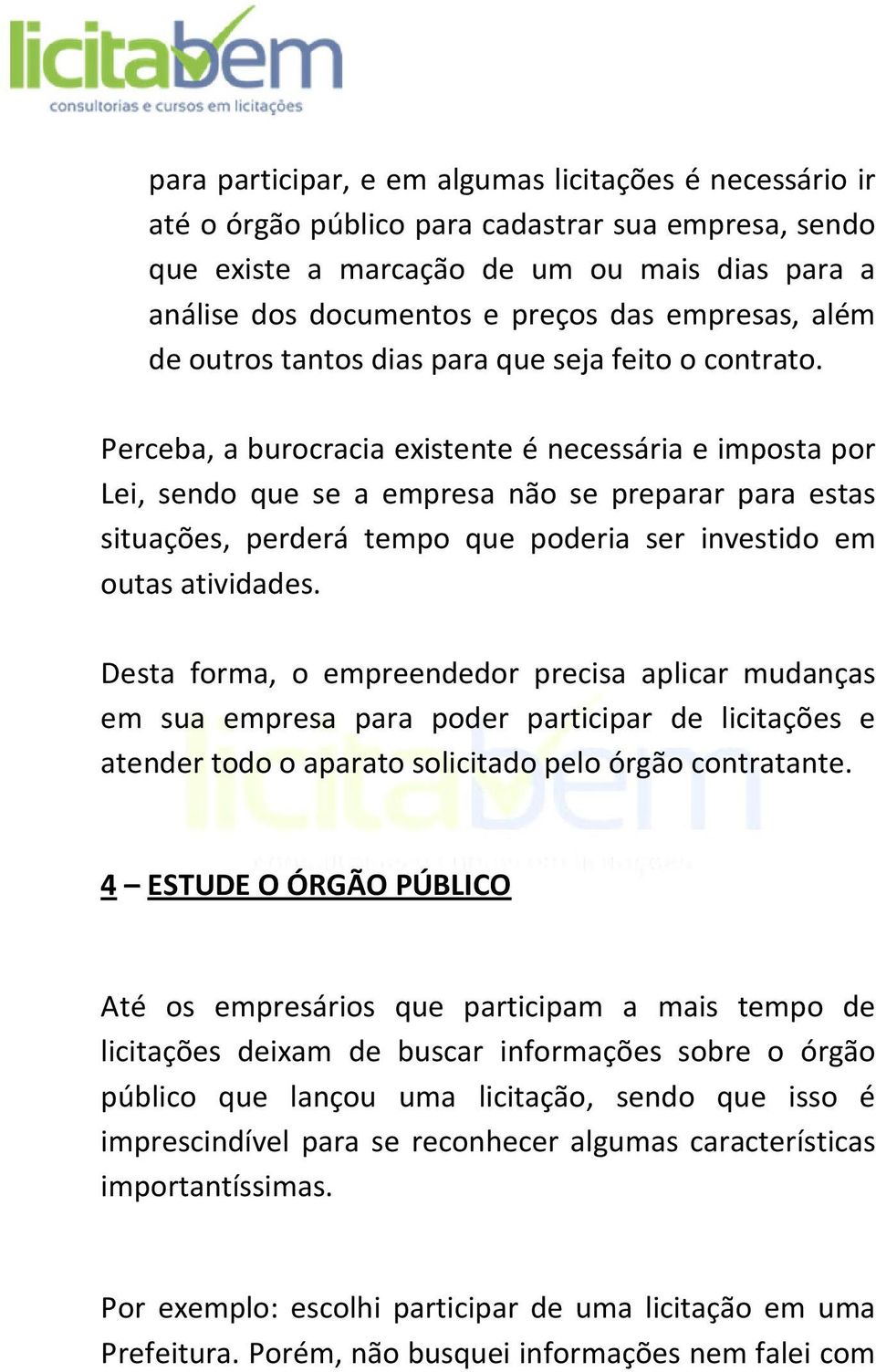 Perceba, a burocracia existente é necessária e imposta por Lei, sendo que se a empresa não se preparar para estas situações, perderá tempo que poderia ser investido em outas atividades.