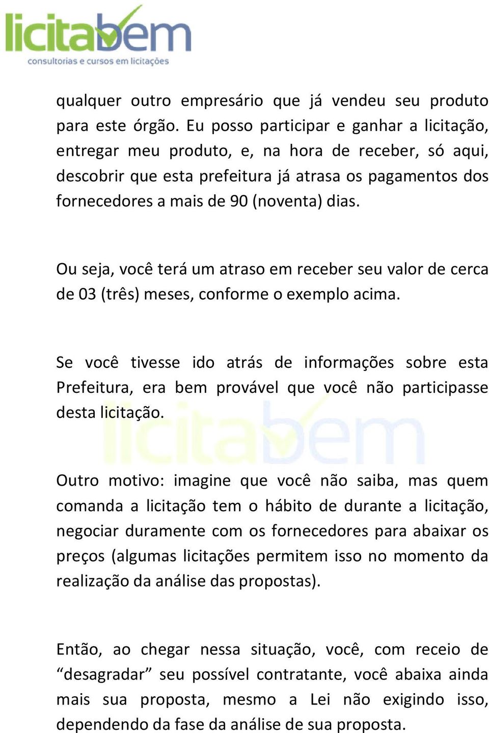 Ou seja, você terá um atraso em receber seu valor de cerca de 03 (três) meses, conforme o exemplo acima.