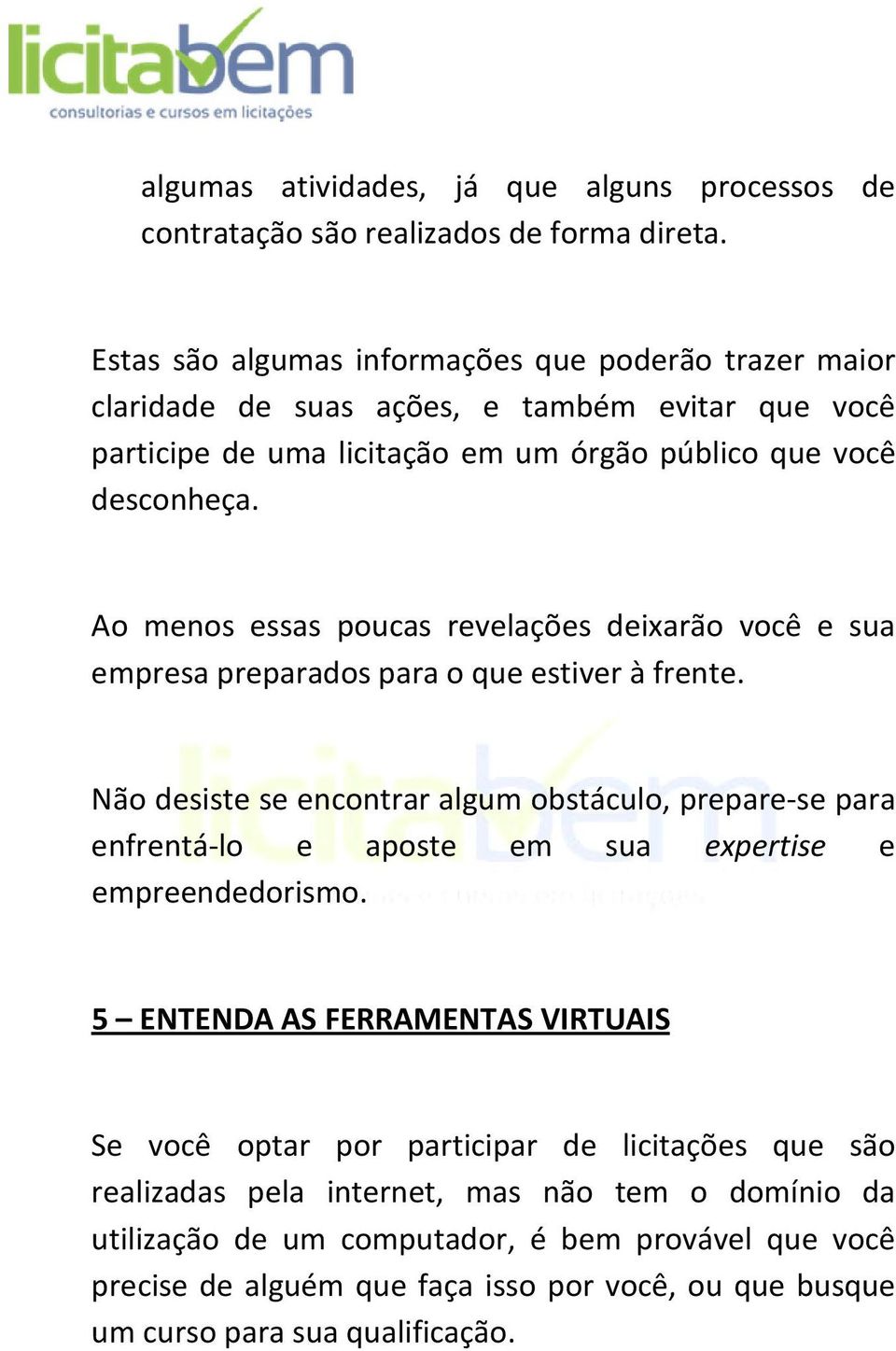 Ao menos essas poucas revelações deixarão você e sua empresa preparados para o que estiver à frente.