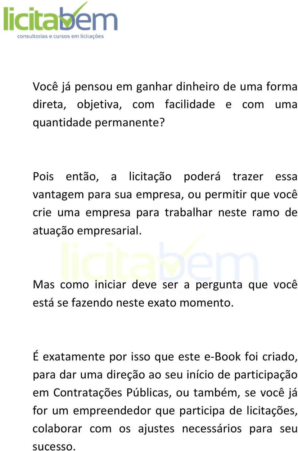 empresarial. Mas como iniciar deve ser a pergunta que você está se fazendo neste exato momento.