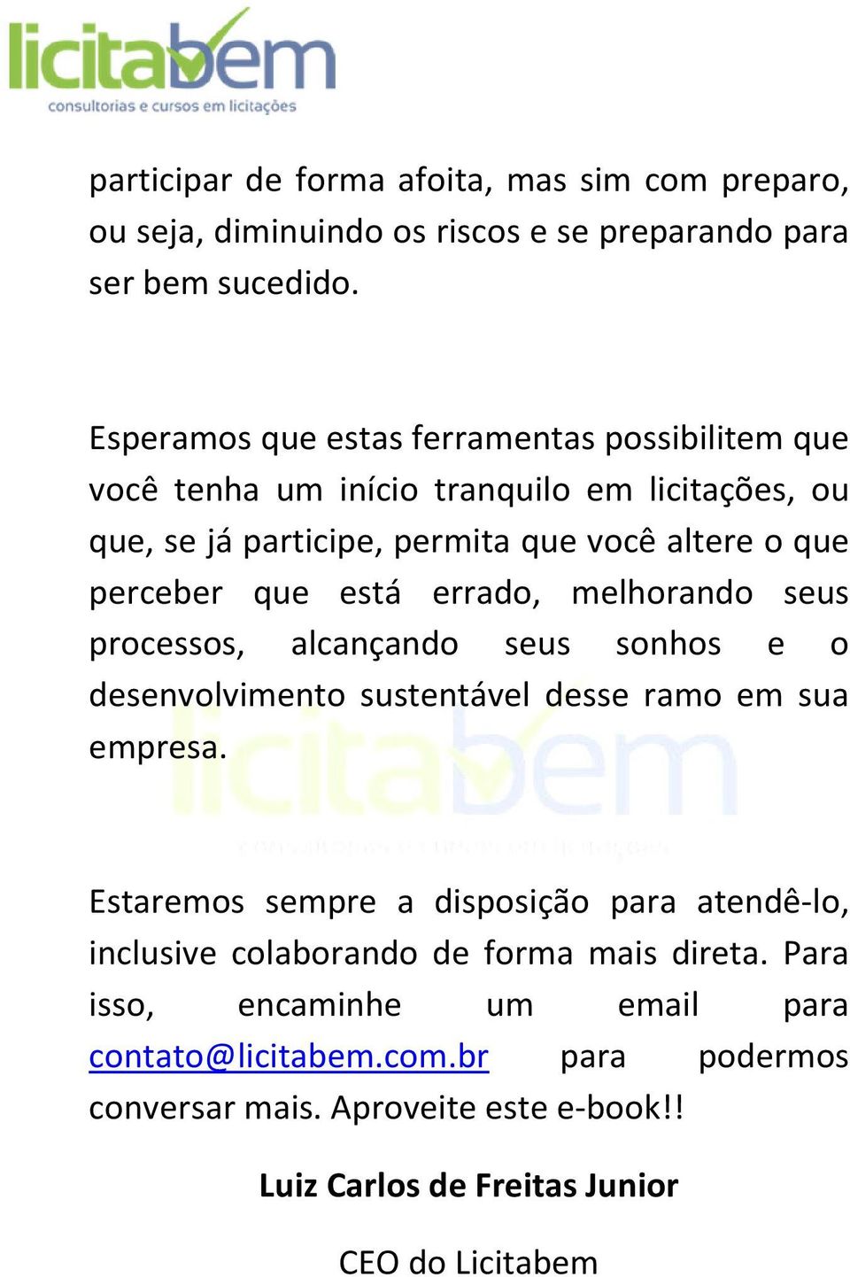 está errado, melhorando seus processos, alcançando seus sonhos e o desenvolvimento sustentável desse ramo em sua empresa.