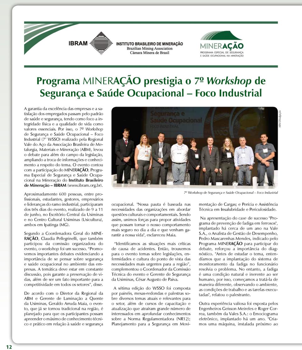 Por isso, o 7º Workshop de Segurança e Saúde Ocupacional Foco Industrial (7 WSSO) realizado pela Regional Vale do Aço da Associação Brasileira de Metalurgia, Materiais e Mineração (ABM), levou o