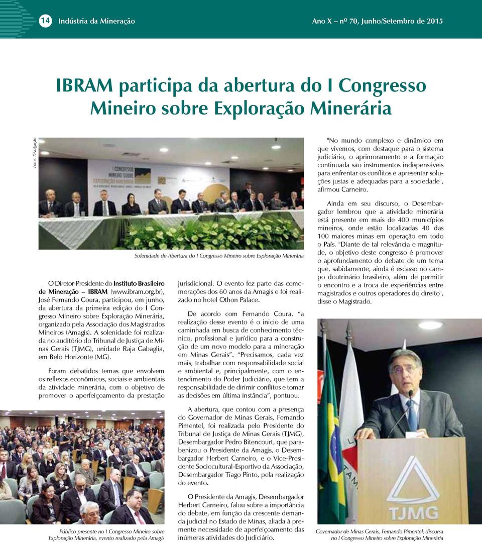 sociedade", afirmou Carneiro. O Diretor-Presidente do Instituto Brasileiro de Mineração IBRAM (www.ibram.org.