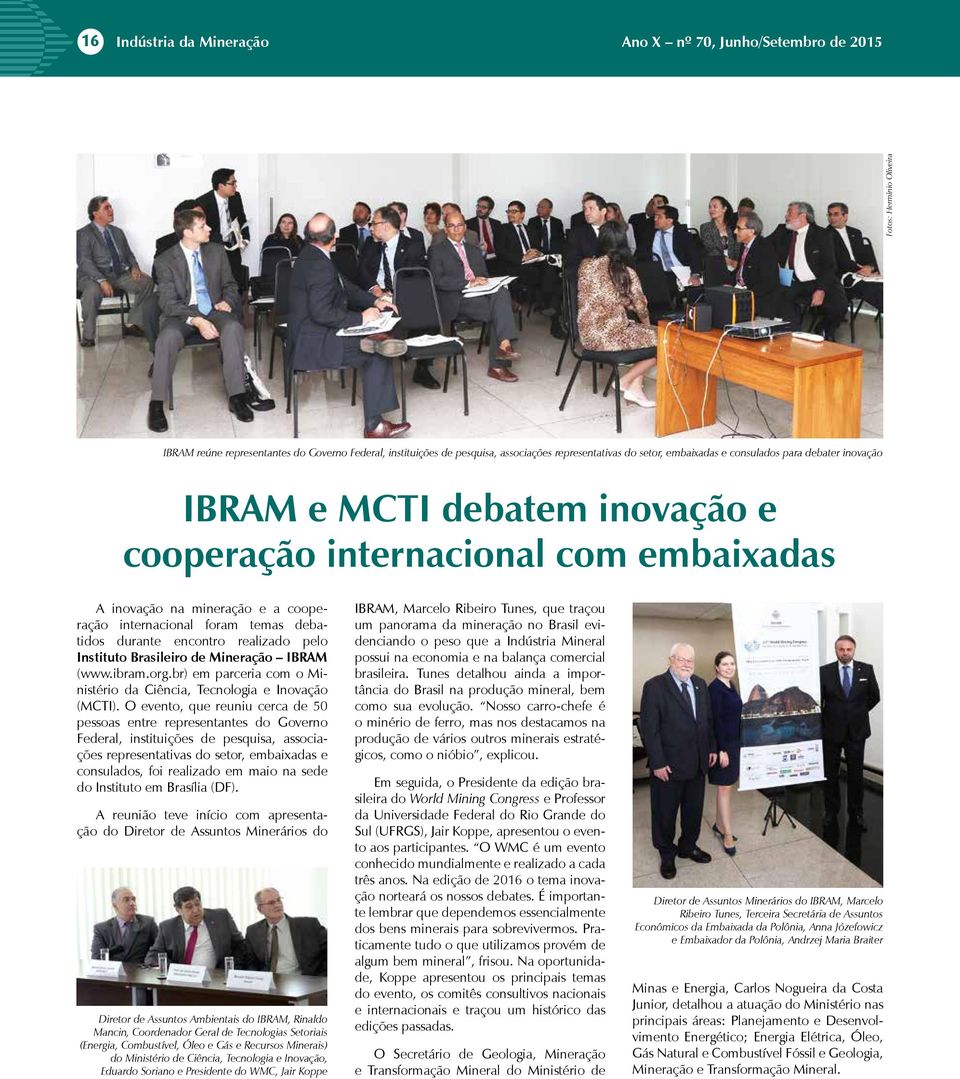 durante encontro realizado pelo Instituto Brasileiro de Mineração IBRAM (www.ibram.org.br) em parceria com o Ministério da Ciência, Tecnologia e Inovação (MCTI).