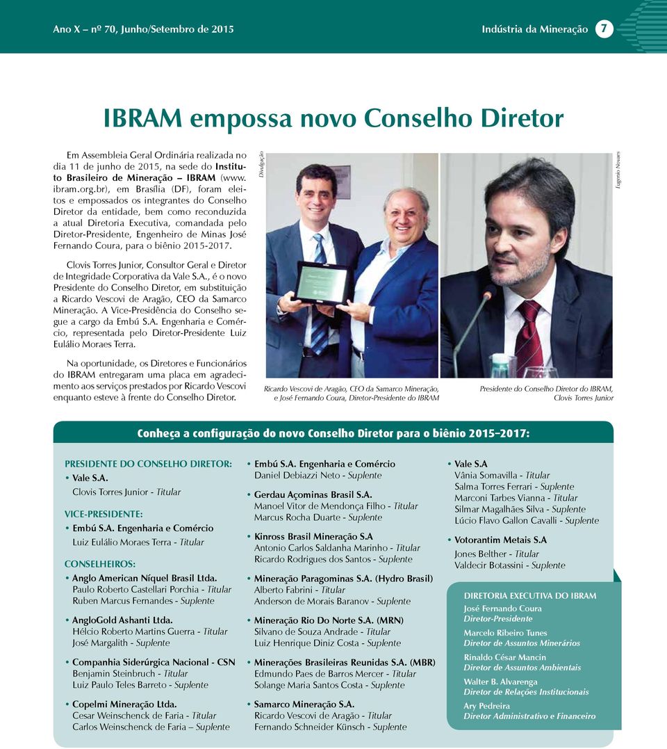 br), em Brasília (DF), foram eleitos e empossados os integrantes do Conselho Diretor da entidade, bem como reconduzida a atual Diretoria Executiva, comandada pelo Diretor-Presidente, Engenheiro de