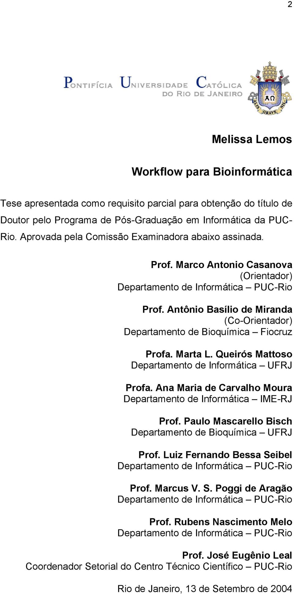 Antônio Basílio de Miranda (Co-Orientador) Departamento de Bioquímica Fiocruz Profa. Marta L. Queirós Mattoso Departamento de Informática UFRJ Profa.