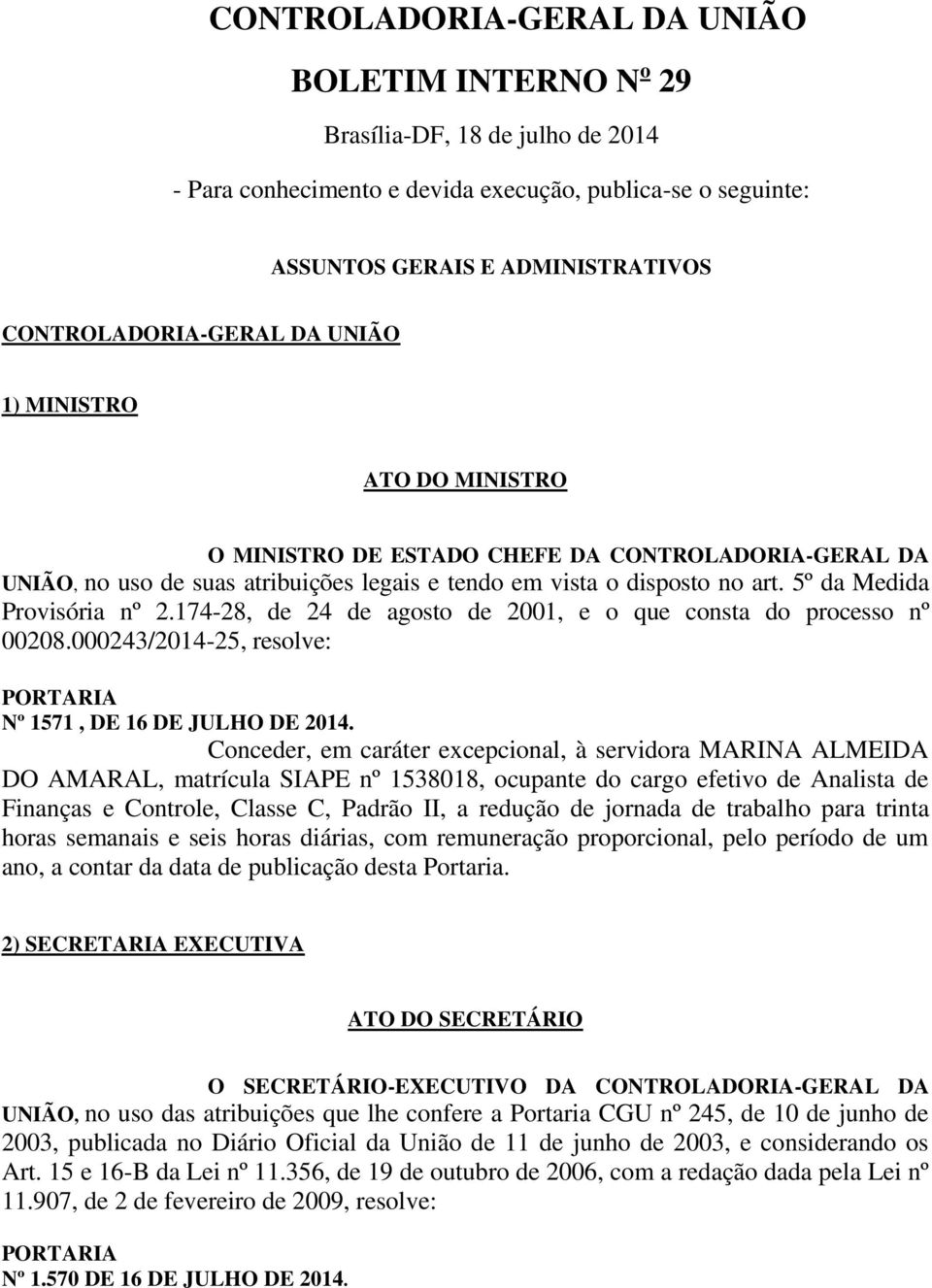 5º da Medida Provisória nº 2.174-28, de 24 de agosto de 2001, e o que consta do processo nº 00208.000243/2014-25, resolve: Nº 1571, DE 16 DE JULHO DE 2014.